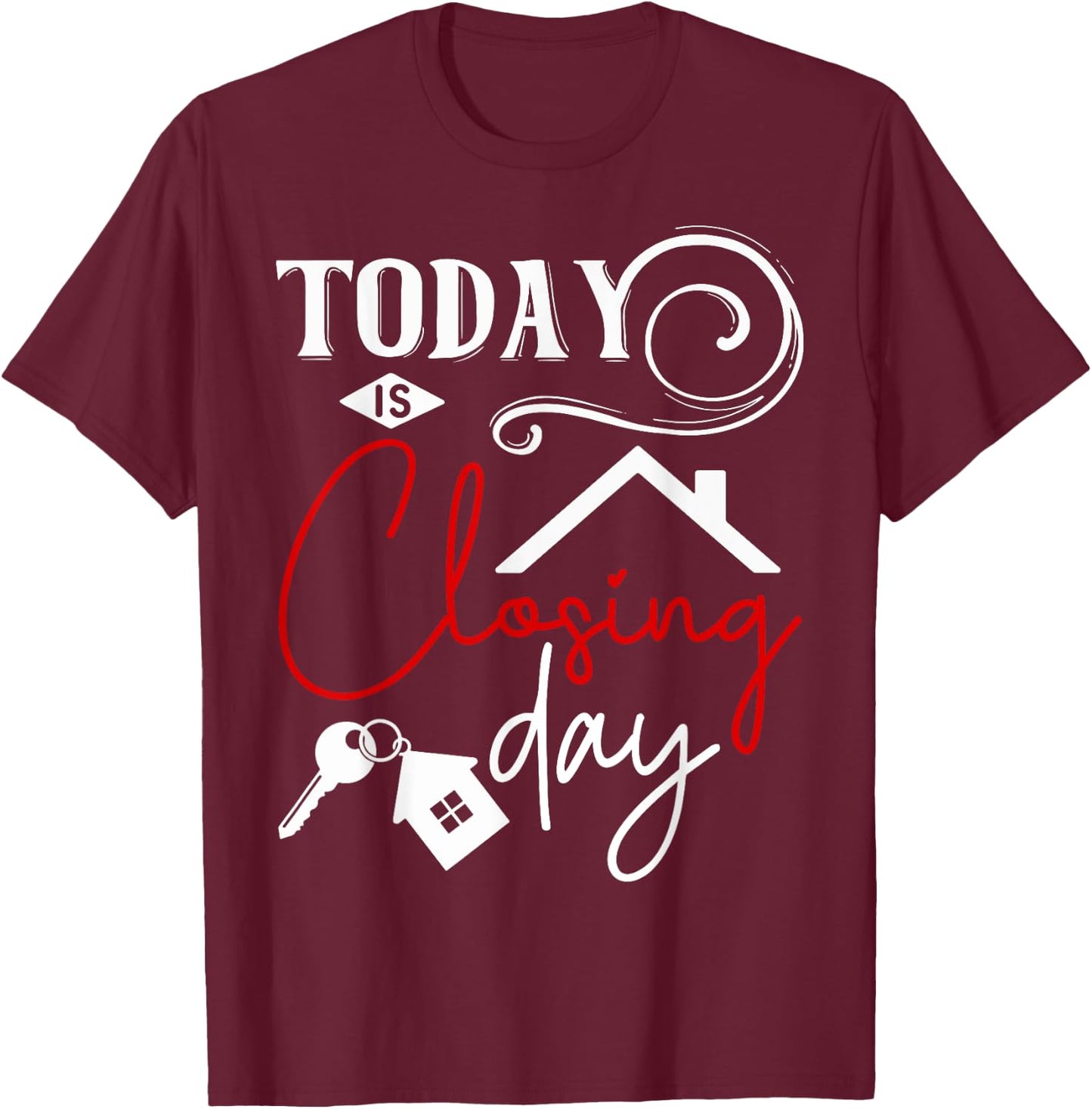 Today is Closing day Funny Home Property Broker T-Shirt - T-Shirt | Maroon