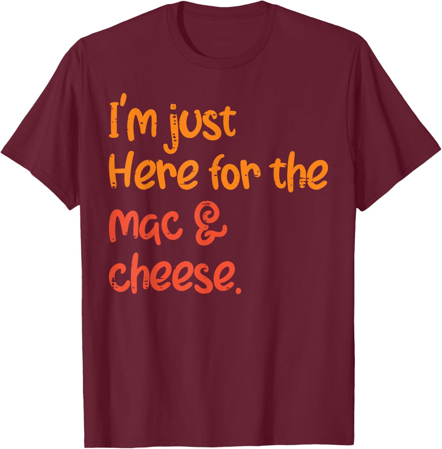 Thanksgiving Just Here For Mac And Cheese Kids Men Women T-Shirt - T-Shirt | Maroon