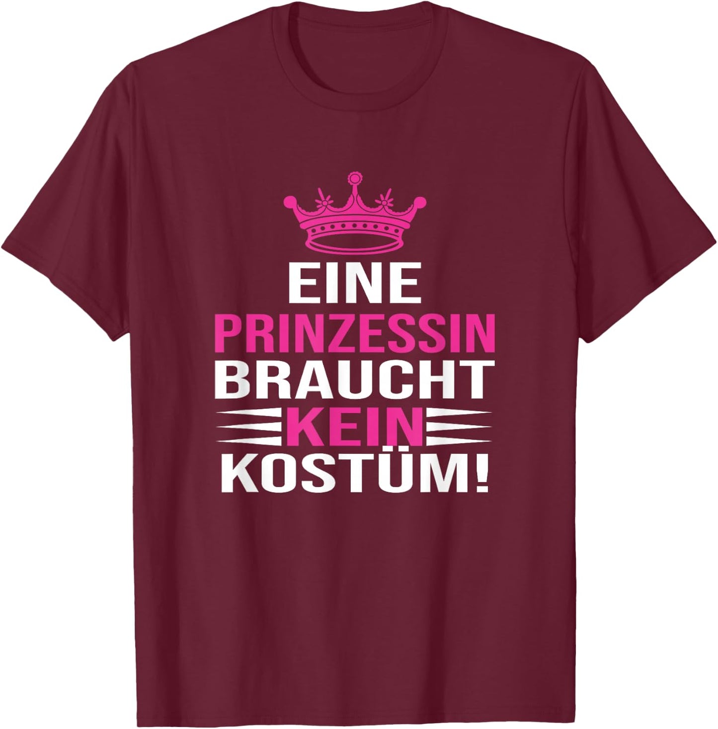 with German Text "Eine Prinzessin Braucht Kein Kostü", black T-Shirt - T-Shirt | Maroon