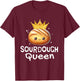 Sourdough Queen Sourdough Bread baking Women Mom Girl Chef T-Shirt - T-Shirt | Maroon