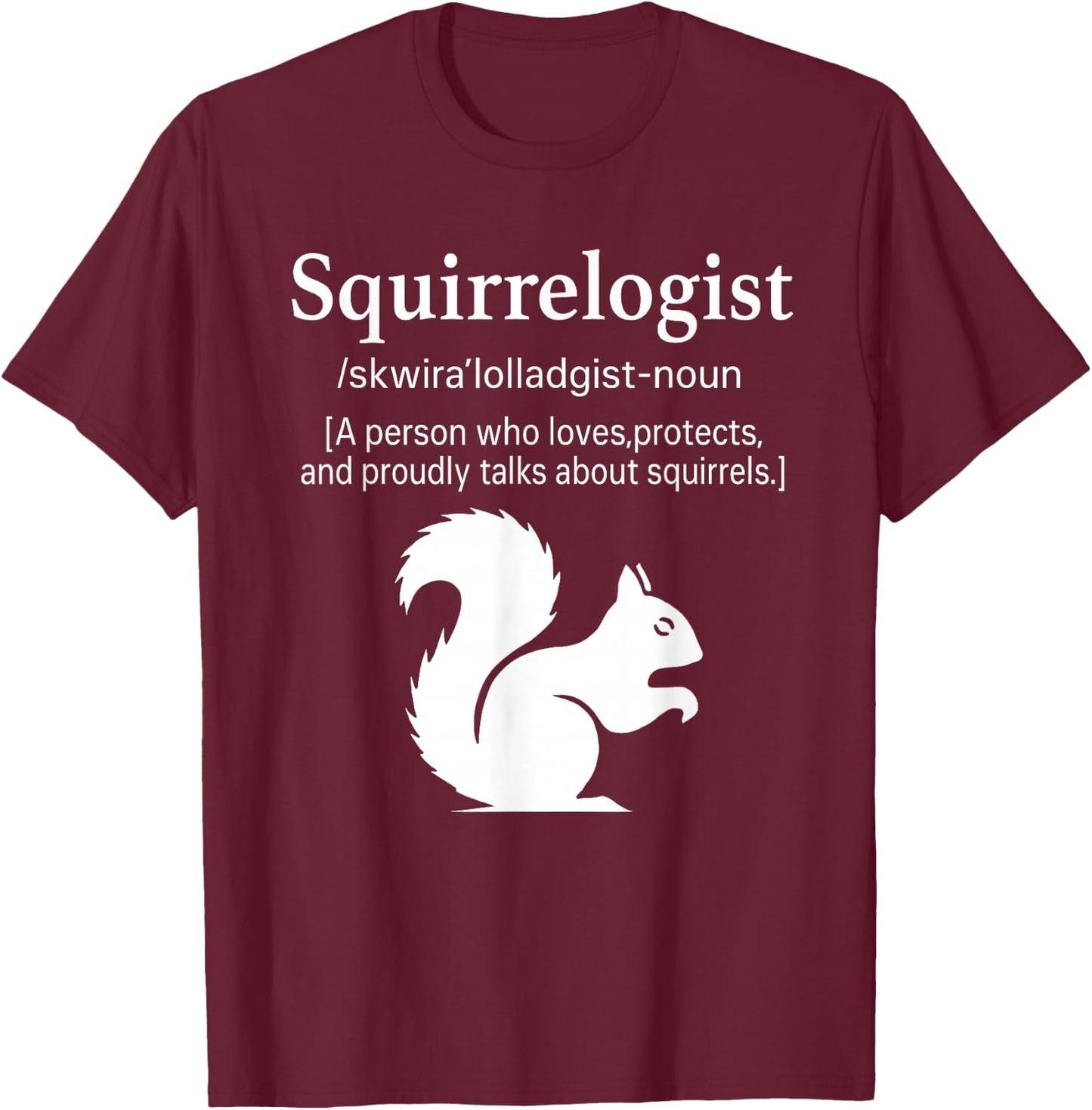 Squirrelogist Definition Funny Cute Squirrel Lover Wildlife T-Shirt - T-Shirt | Maroon