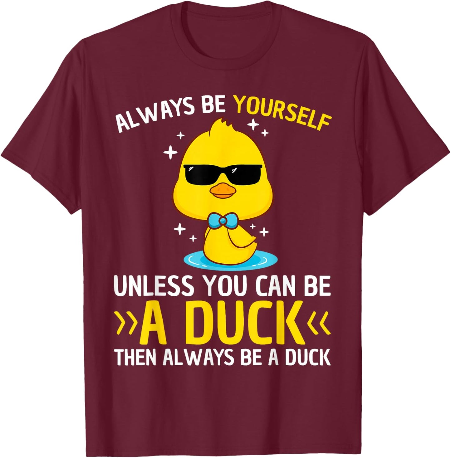 Always Be Yourself Unless You Can Be A Duck Lover Funny Duck T-Shirt - T-Shirt | Maroon