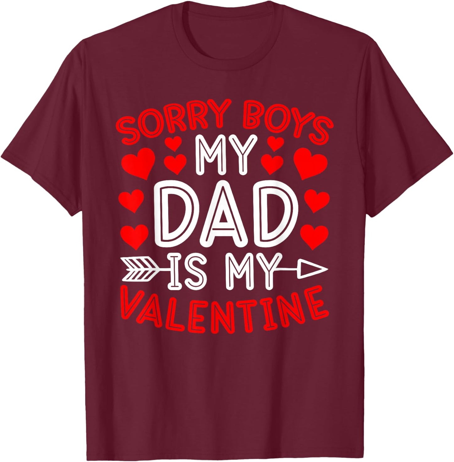 Sorry Boys My Dad Is My Valentine Cute Heart Valentine's Day T-Shirt - T-Shirt | Maroon