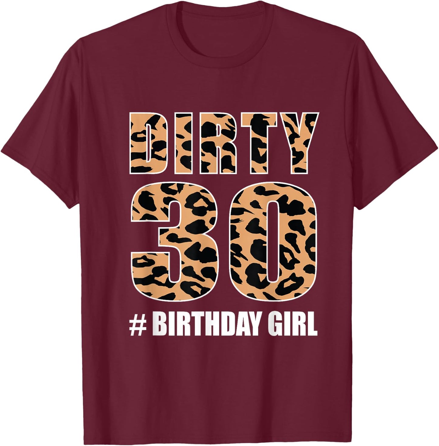Dirty Thirty 30 Birthday Girl Cheetah Print Leopard T-Shirt - T-Shirt | Maroon