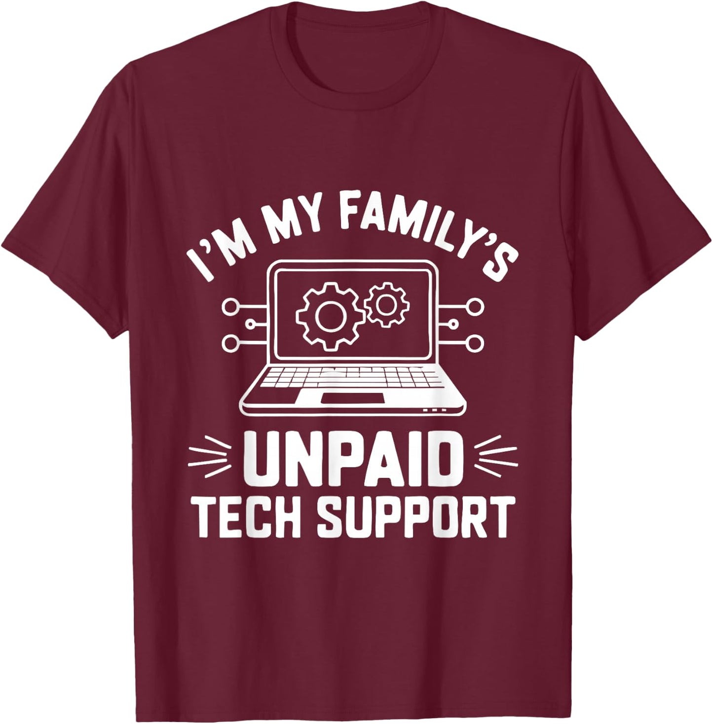 I'm My Family's Unpaid Tech Support Funny Computer Engineer T-Shirt - T-Shirt | Maroon
