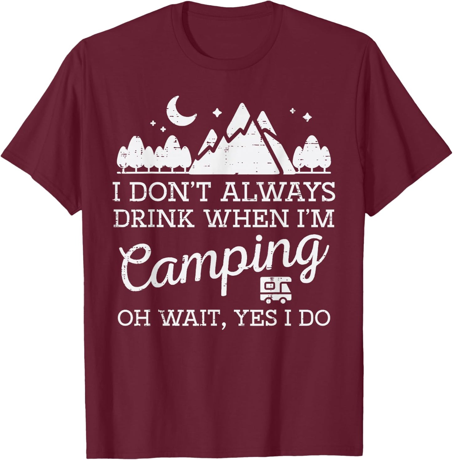 I Dont Always When Camping Oh Yes I Do Funny Camp Men Dad T-Shirt - T-Shirt | Maroon