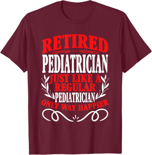 Retirement Retired Pediatrician T-Shirt - T-Shirt | Maroon