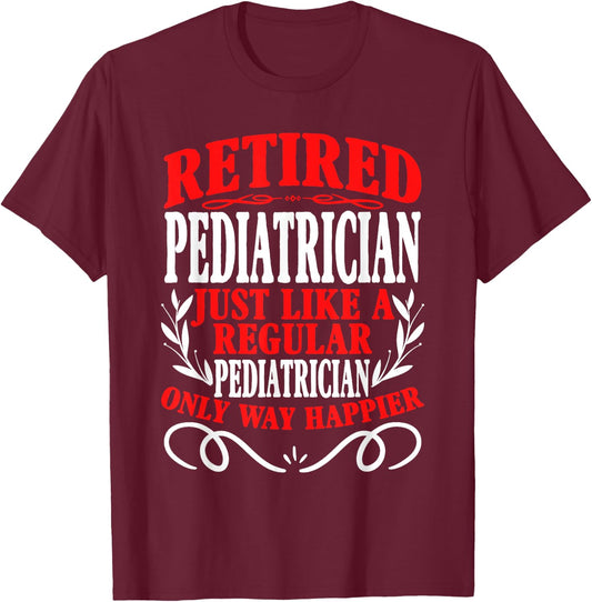 Retirement Retired Pediatrician T-Shirt - T-Shirt | Maroon