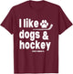 I Like Dogs and Hockey That's About It Funny Saying Quote T-Shirt - T-Shirt | Maroon