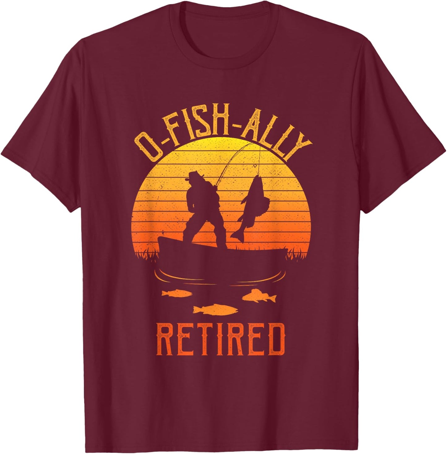Fisherman, OFishally Retired, Funny Fishing Retirement Dad T-Shirt - T-Shirt | Maroon