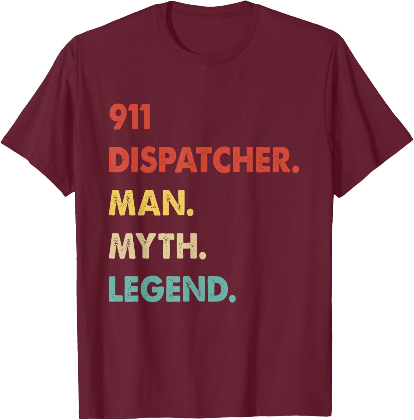 911 Dispatcher Man Myth Legend T-Shirt - T-Shirt | Maroon