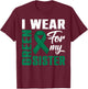 I Wear Green For My Sister Liver Cancer Awareness Month T-Shirt - T-Shirt | Maroon
