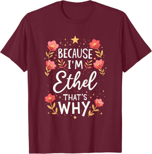 Women Because I'm Ethel That's Why Woman Name T-Shirt - T-Shirt | Maroon