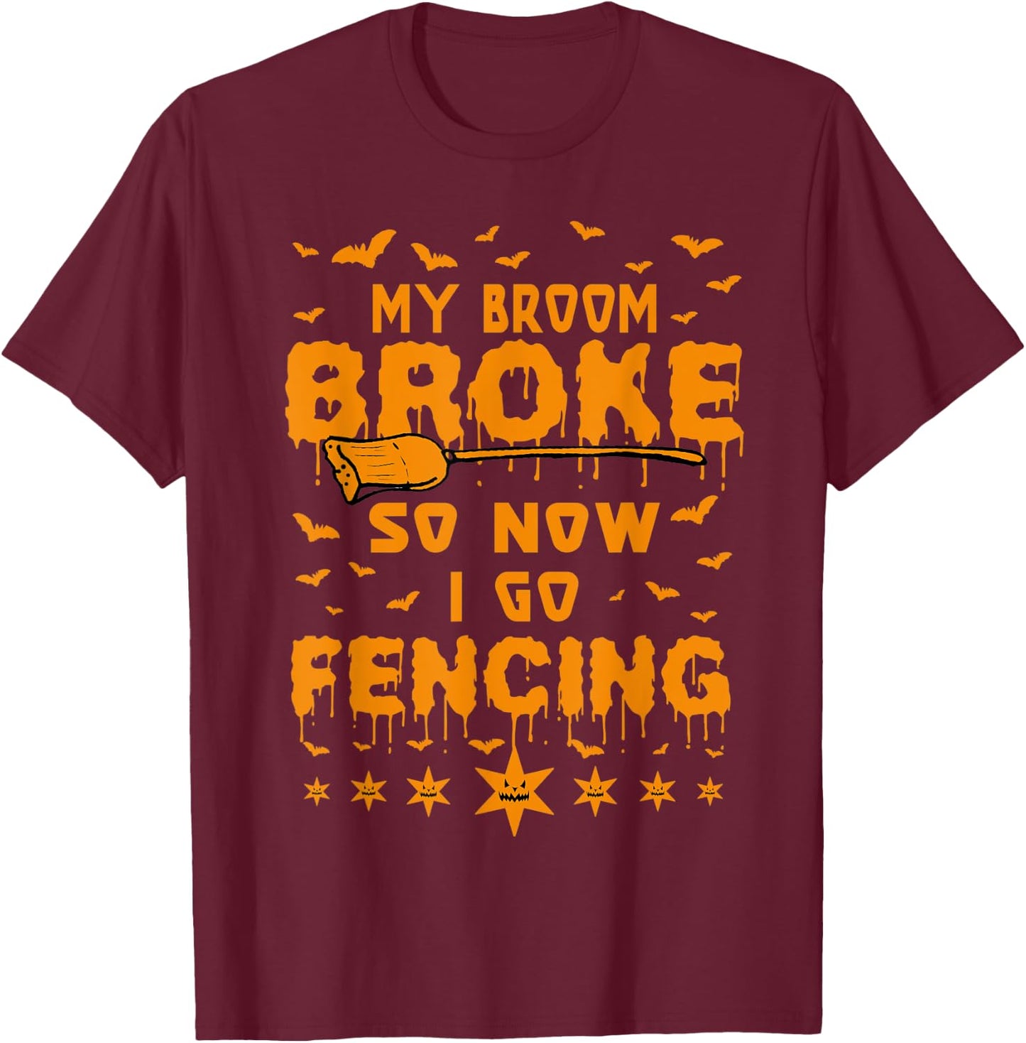 My Broom Broke So Now I Go Fencing Halloween T-Shirt - T-Shirt | Maroon