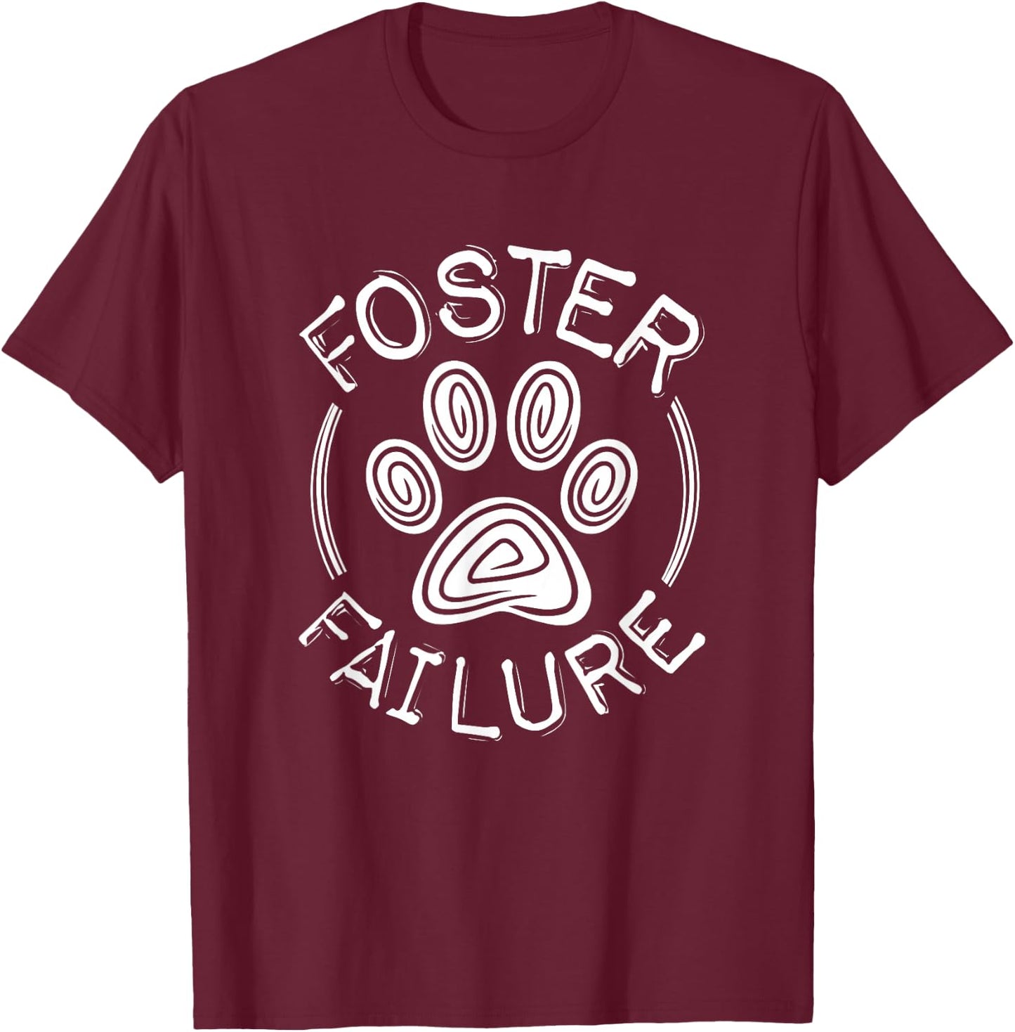 Foster Failure Dog Cat T-Shirt - T-Shirt | Maroon