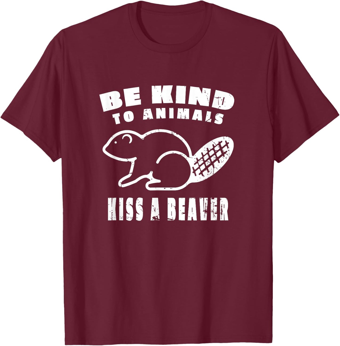 Be Kind To Animals Kiss A Beaver T-Shirt - T-Shirt | Maroon