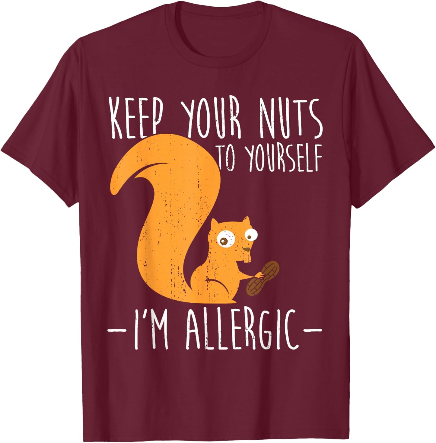 Allergic to Nuts I Squirrel Food Allergy I Funny Nut Allergy T-Shirt - T-Shirt | Maroon