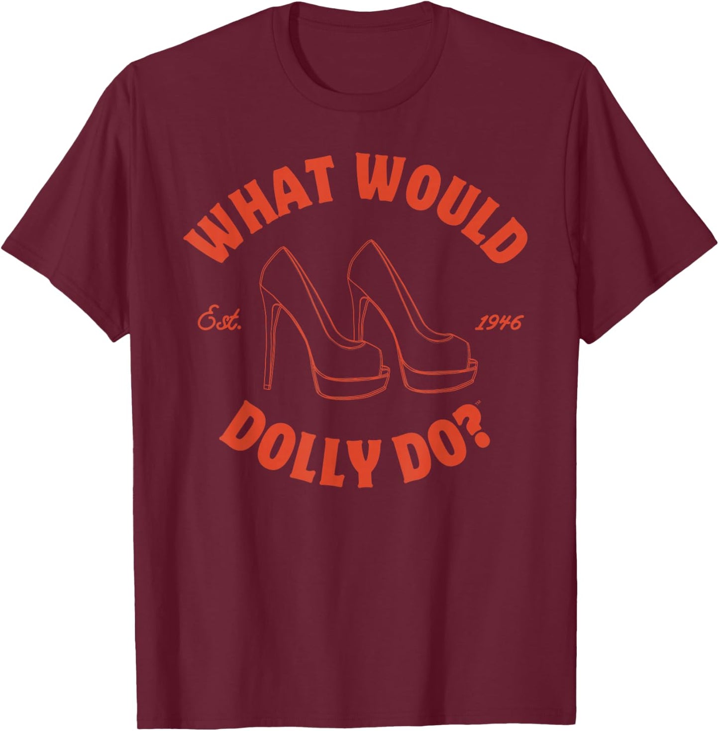 What Would Dolly Do in Heels? T-Shirt - T-Shirt | Maroon