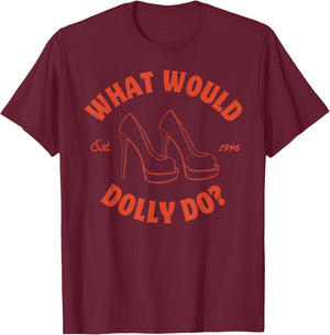 What Would Dolly Do in Heels? T-Shirt - T-Shirt | Maroon