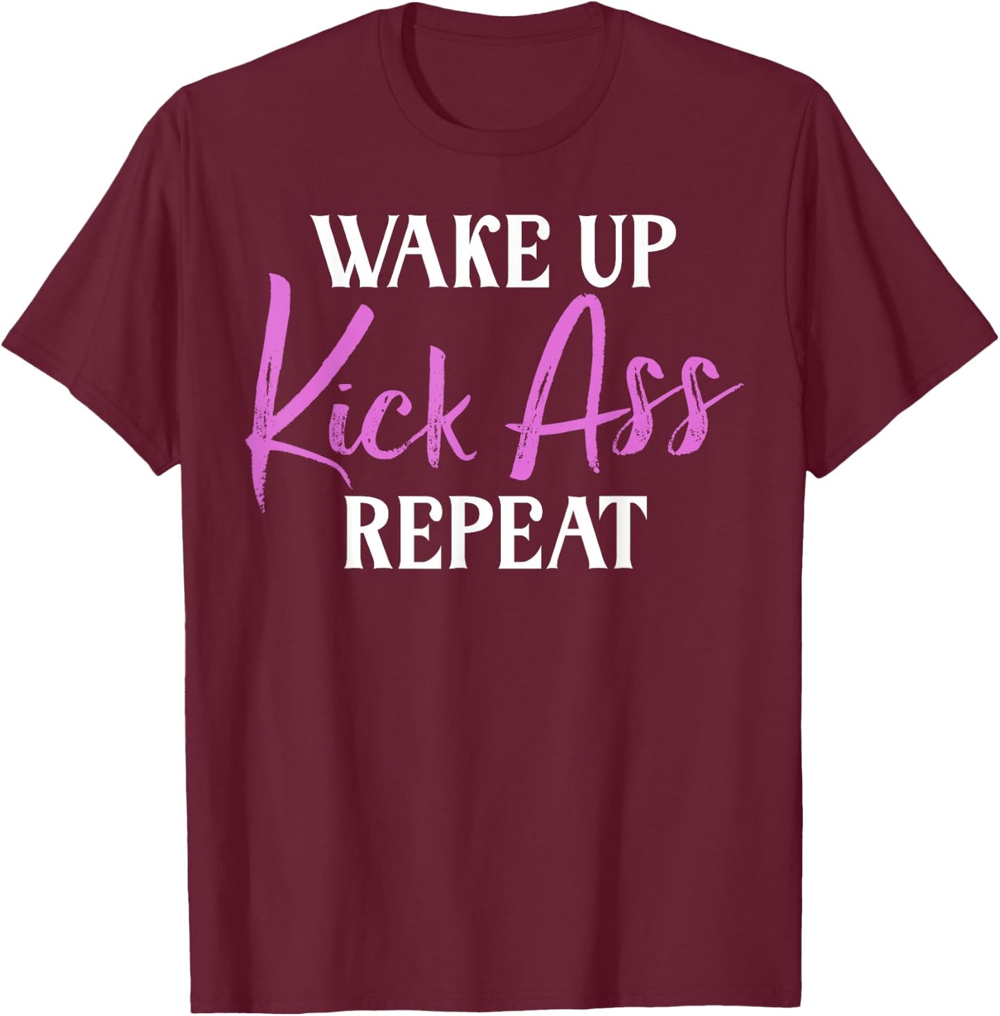 Wake up Kicks Ass Repeat Arrogant T-Shirt - T-Shirt | Maroon