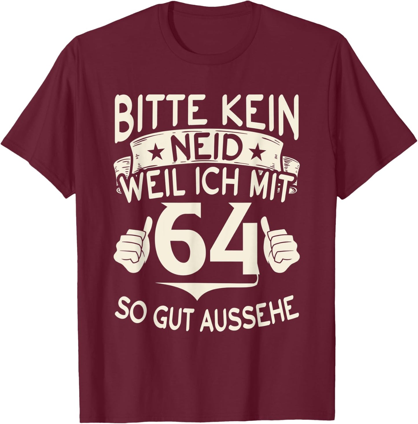 with German Text "Bitte kein Envy weil ich mit 64 so gut aussehe with 64" Birthday , black, S T-Shirt - T-Shirt | Maroon