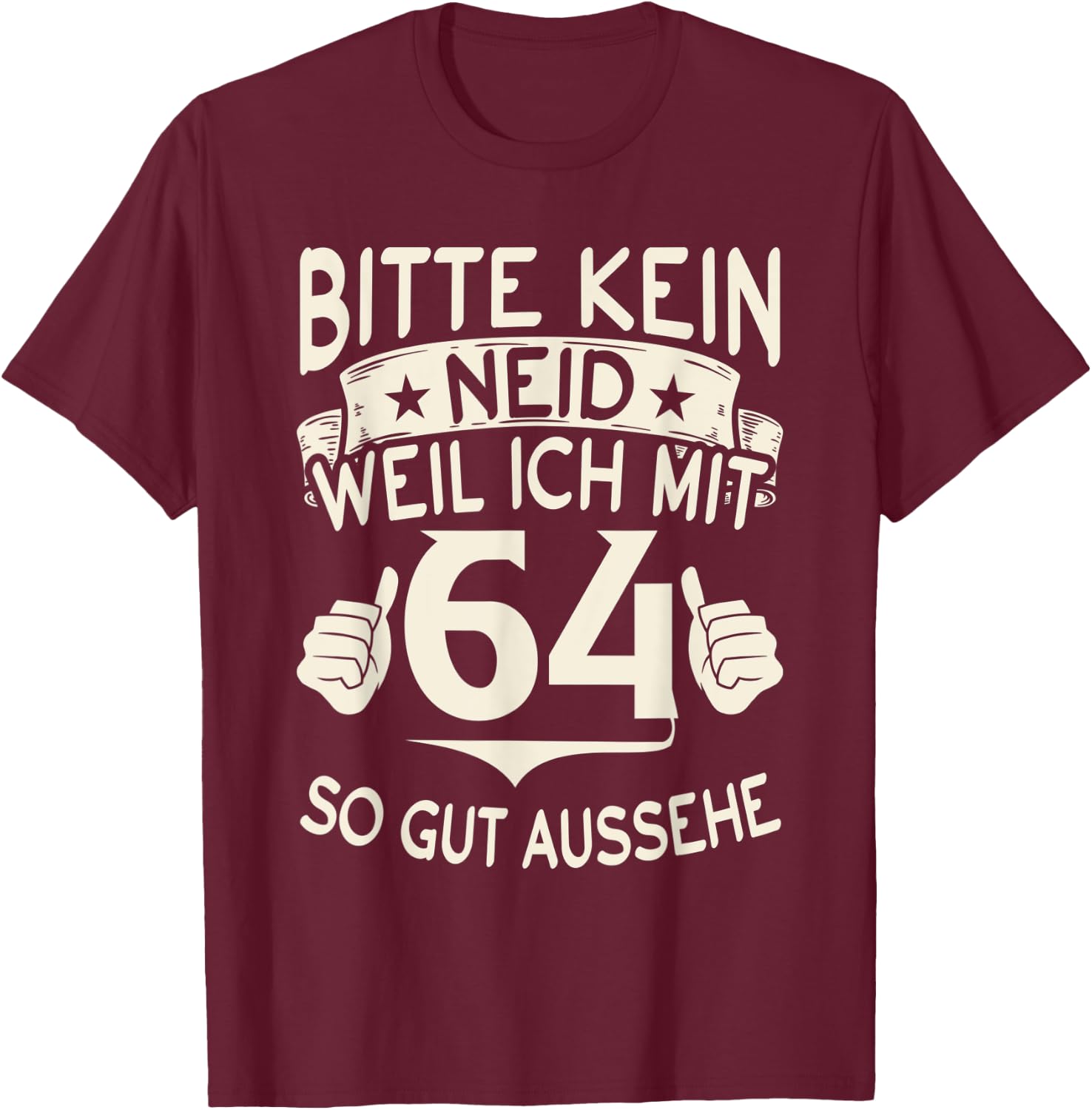 with German Text "Bitte kein Envy weil ich mit 64 so gut aussehe with 64" Birthday , black, S T-Shirt - T-Shirt | Maroon