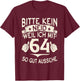 with German Text "Bitte kein Envy weil ich mit 64 so gut aussehe with 64" Birthday , black, S T-Shirt - T-Shirt | Maroon