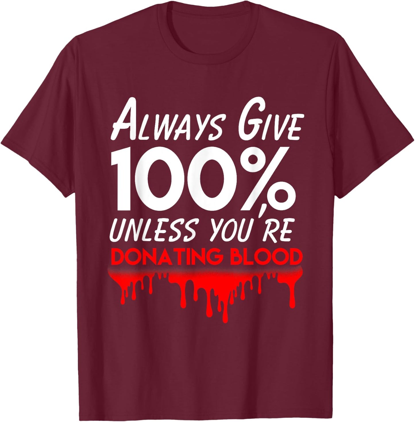 Funny phlebotomist motivation always give 100% blood T-Shirt - T-Shirt | Maroon