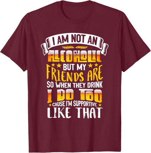 I Am Not An Alcoholic But My Friends Are So I Supportive