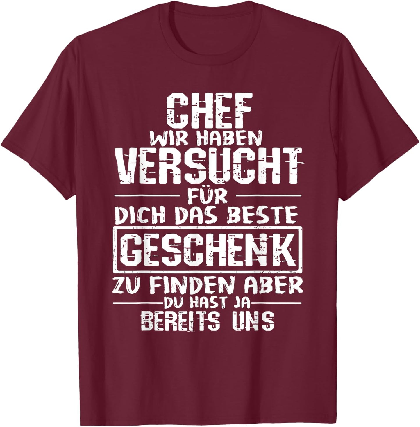 Chef Wir Haben Versucht Für Dich Das Beste Geschenk Zu Finde , black T-Shirt - T-Shirt | Maroon