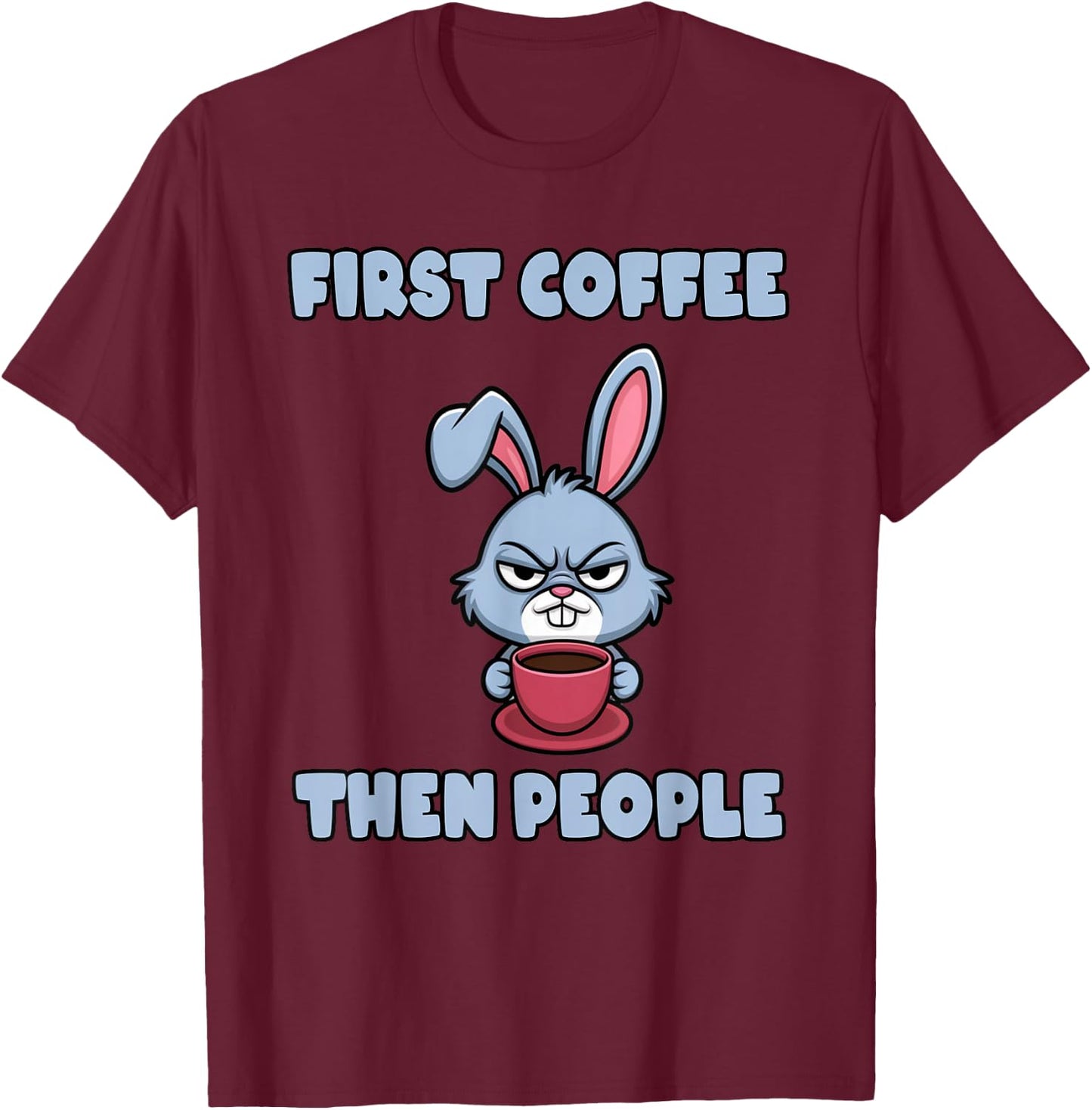 Grumpy Bunny - First Coffee, Then People T-Shirt - T-Shirt | Maroon
