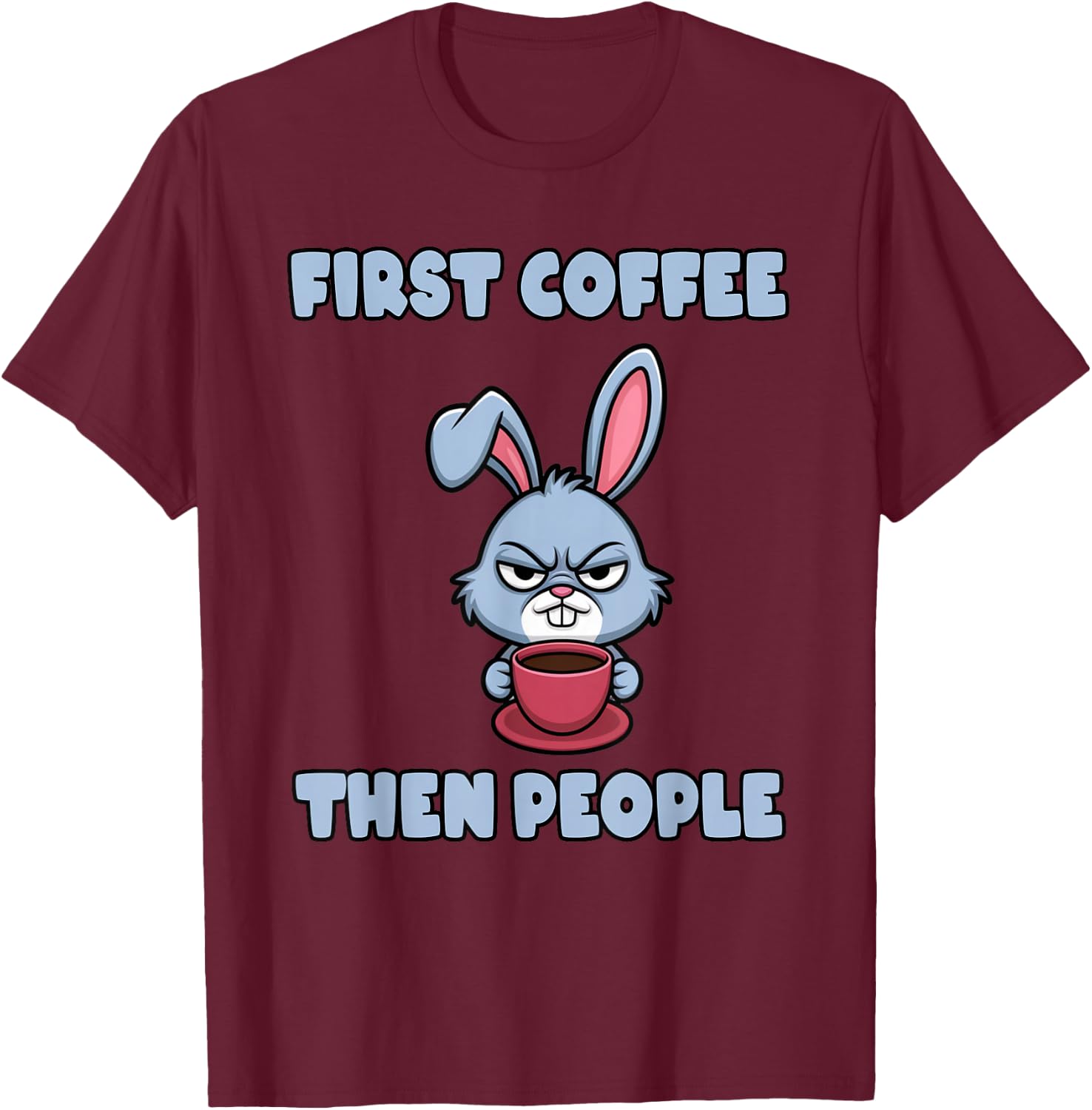 Grumpy Bunny - First Coffee, Then People T-Shirt - T-Shirt | Maroon