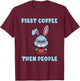 Grumpy Bunny - First Coffee, Then People T-Shirt - T-Shirt | Maroon