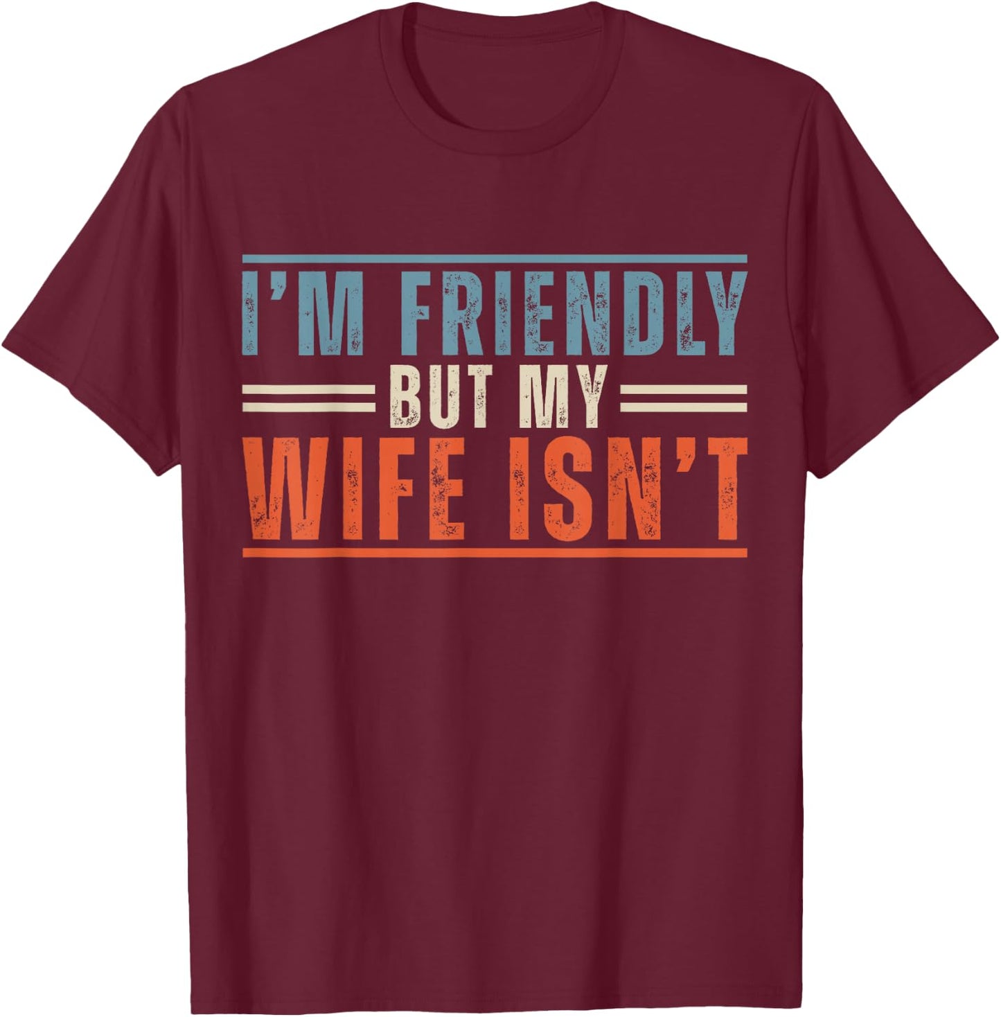 I'm Friendly But My Wife Isn't Funny Saying Husband T-Shirt - T-Shirt | Maroon