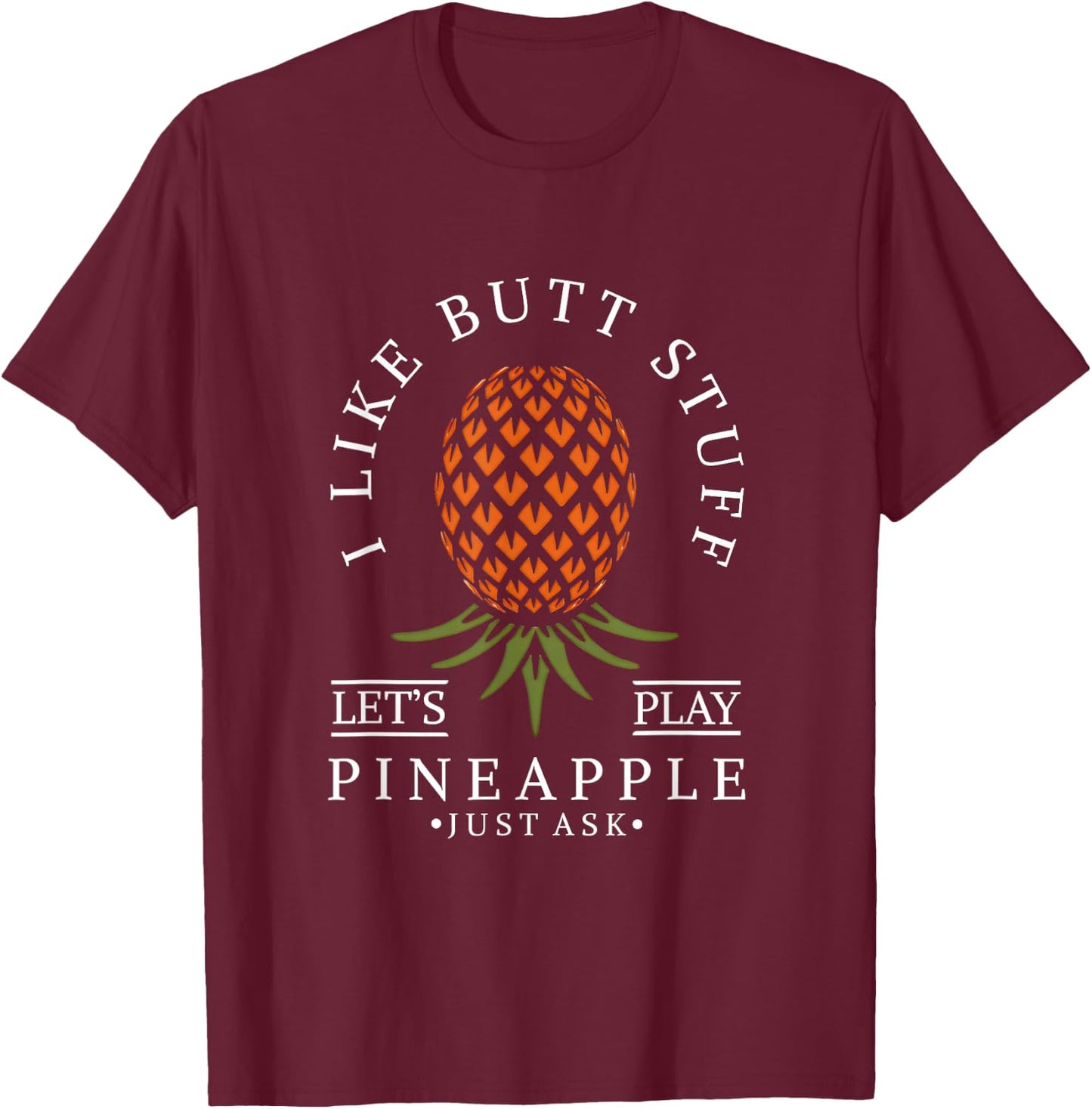 I Like Butt Stuff Swinger Lifestyle Naughty Adult Humor T-Shirt - T-Shirt | Maroon