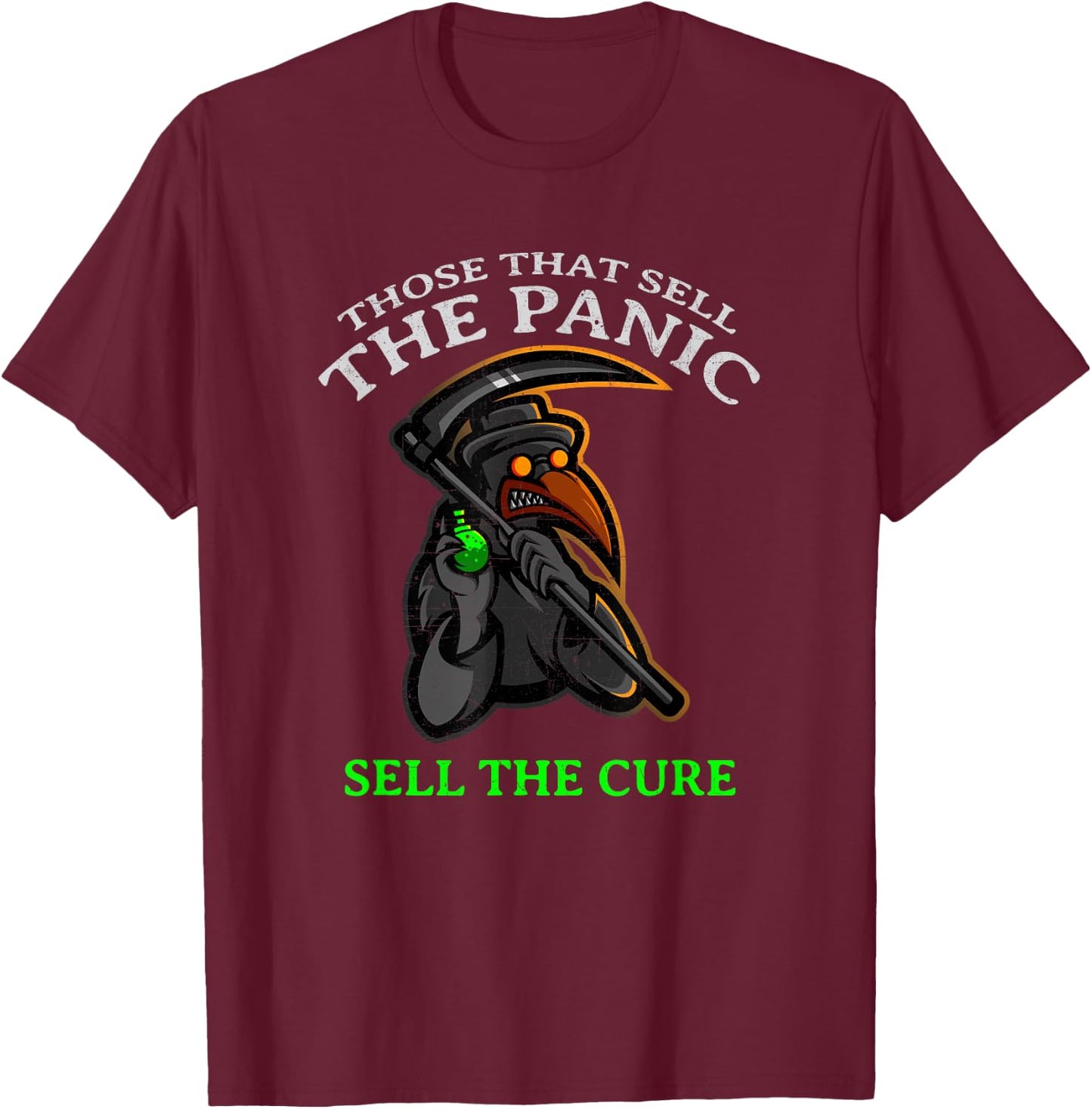 "THOSE WHO SELL THE PANIC SELL THE CURE" Funny T-Shirt - T-Shirt | Maroon