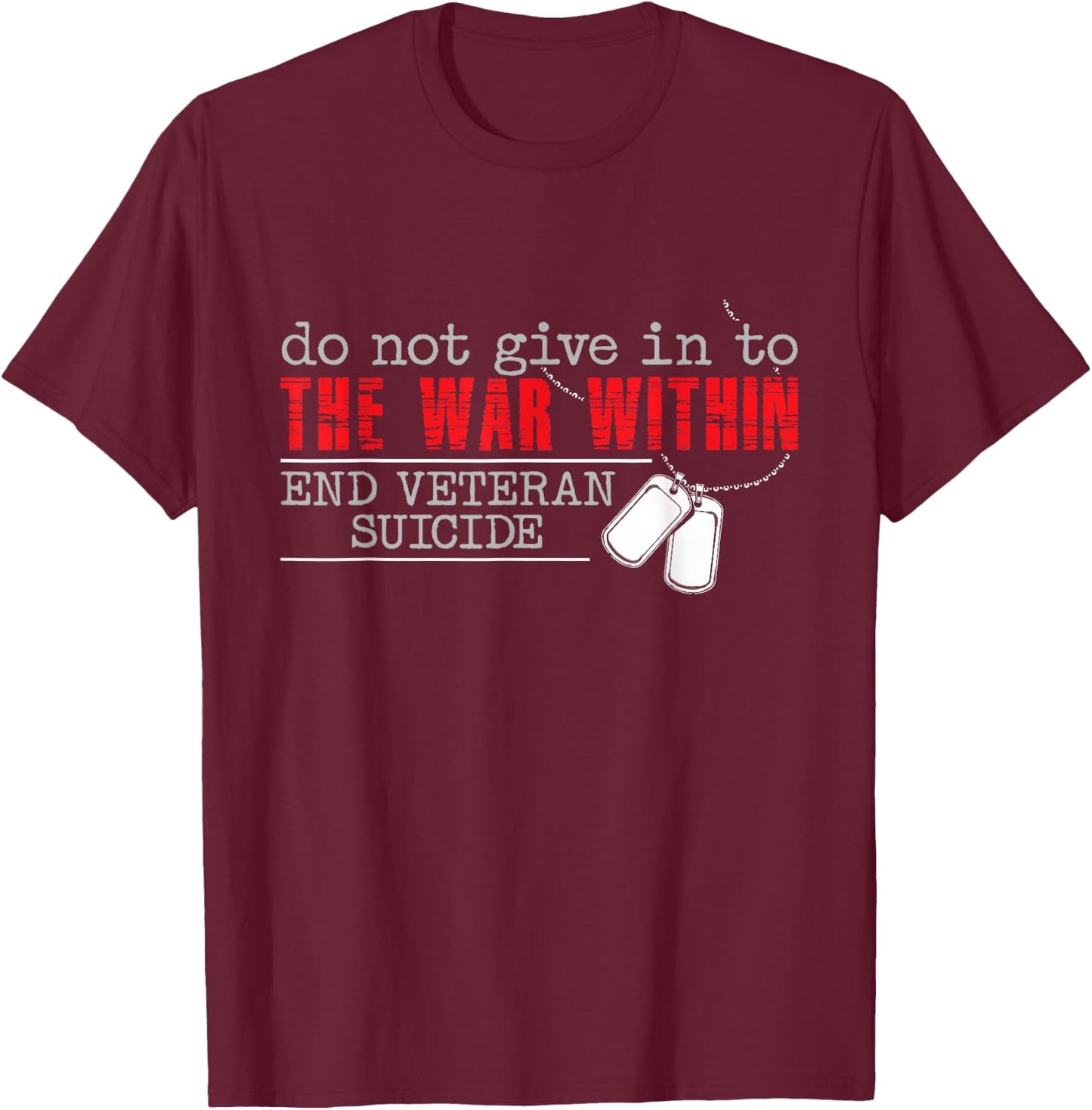 Do Not Give in to The War Within End Veteran Suicide Support Small T-Shirt - T-Shirt | Maroon