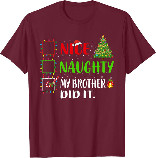 Nice Naughty My Brother Did It List Xmas Santa Claus T-Shirt - T-Shirt | Maroon