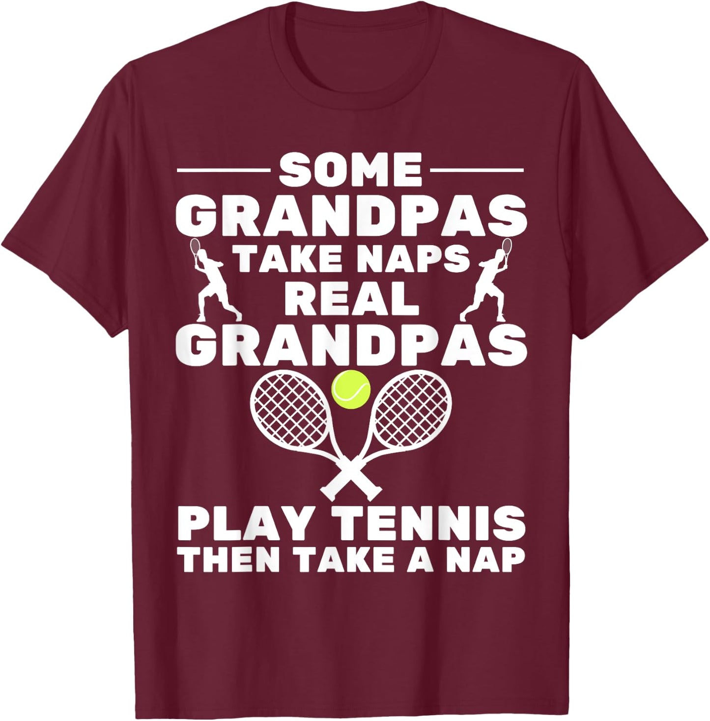 Some Grandpas Take Naps Real Grandpas Play Tennis Player T-Shirt - T-Shirt | Maroon