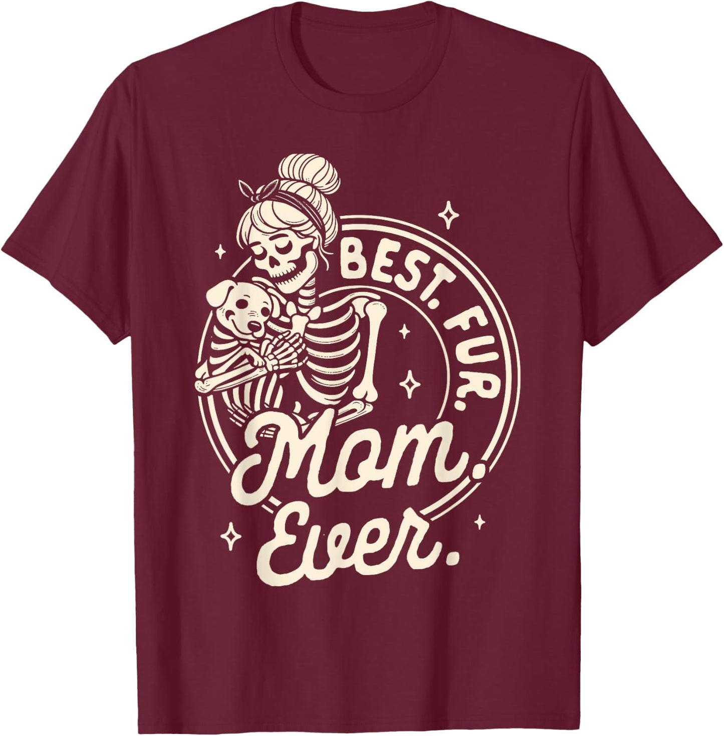 Dog Mom Dog Mama Dog Lady Skeleton Best Fur Mom Ever T-Shirt - T-Shirt | Maroon