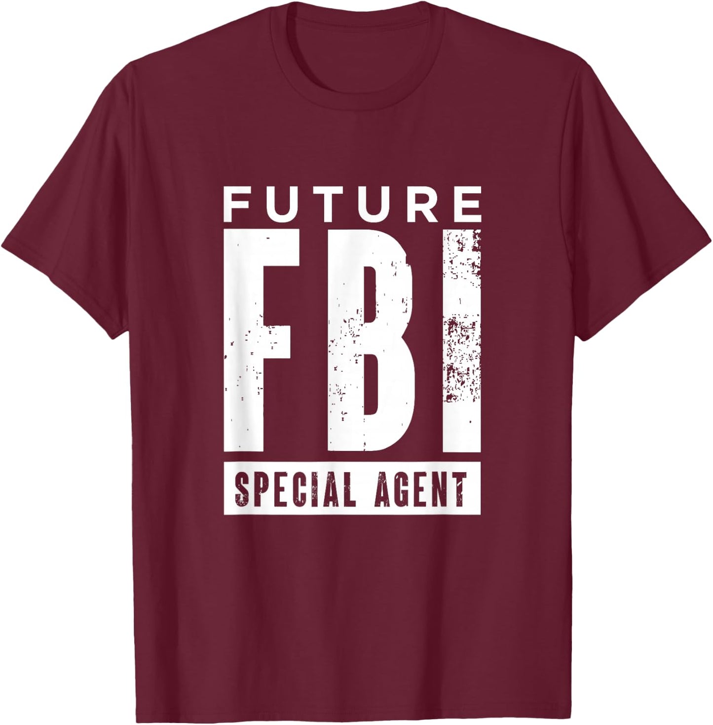 Future FBI Special Agent | Federal Bureau Of Investigation T-Shirt - T-Shirt | Maroon