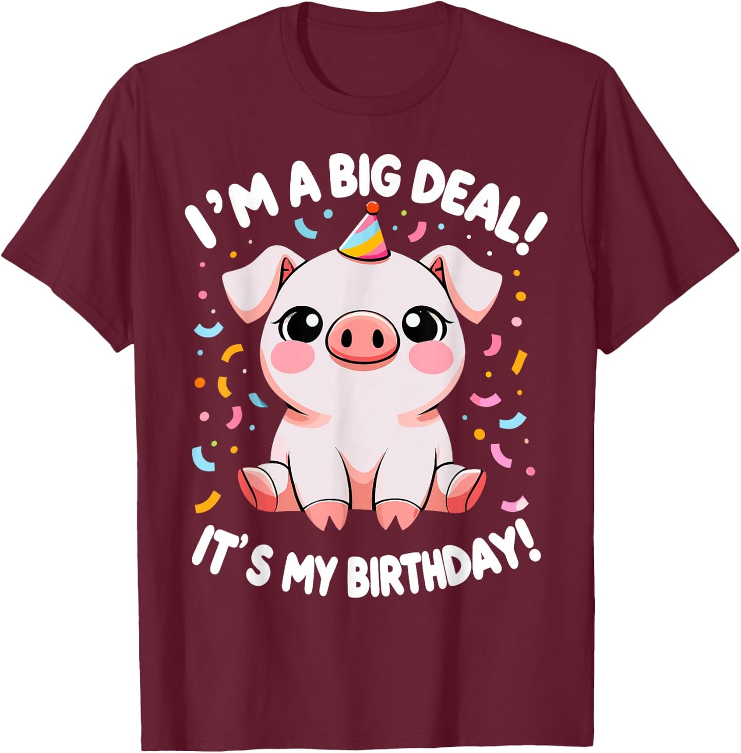 I'm A Big Deal It's My Birthday Funny Birthday Pig T-Shirt - T-Shirt | Maroon