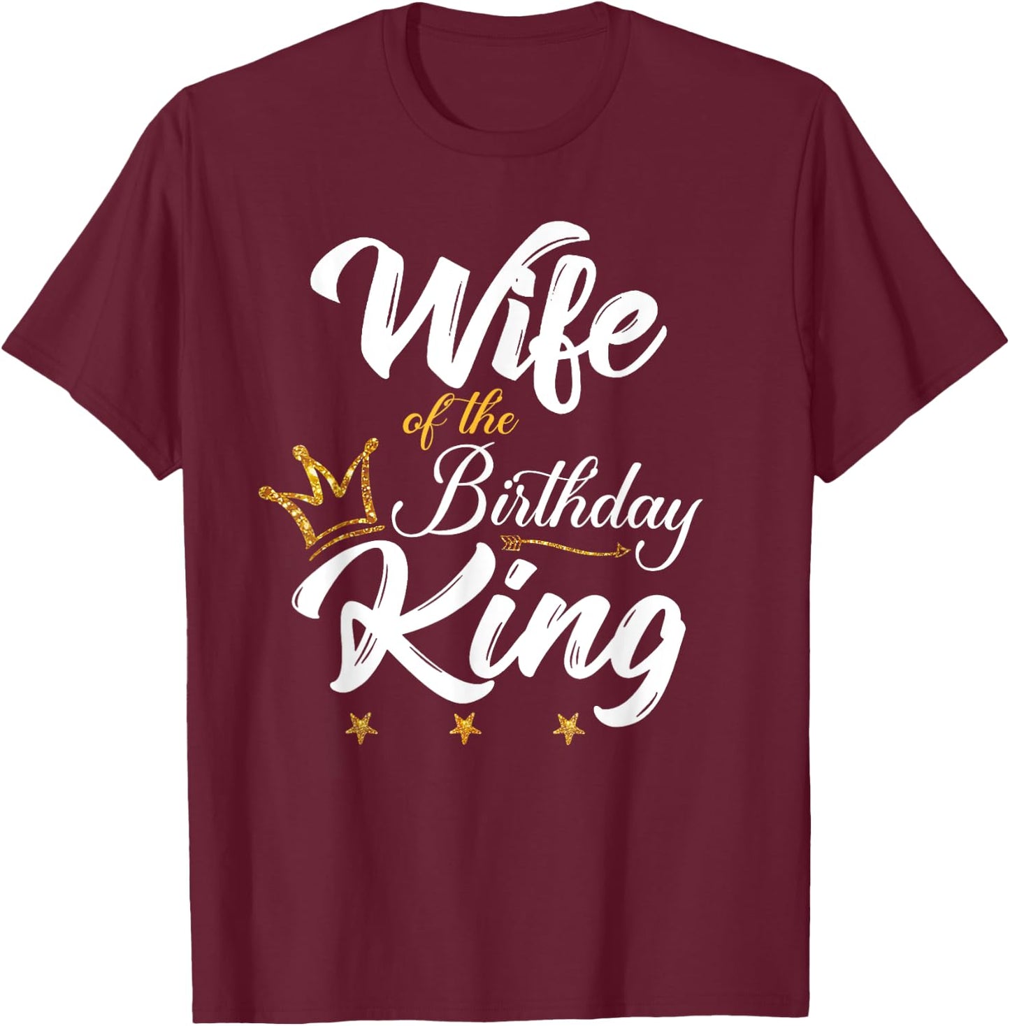 Wife of the Birthday King Husband's Bday Party T-Shirt - T-Shirt | Maroon