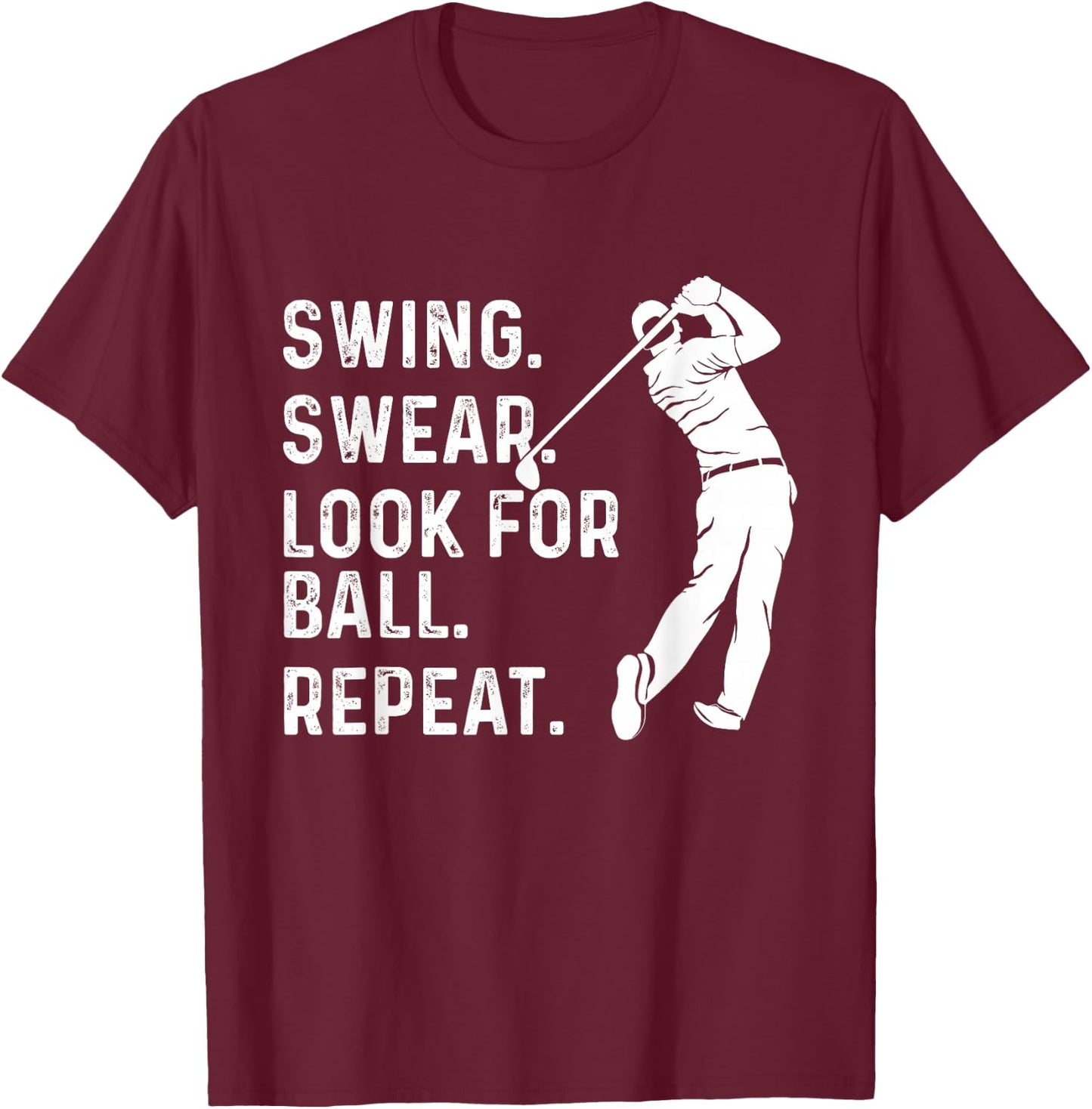 Swing Swear Look for Ball Repeat - Golf Lover Golfing T-Shirt - T-Shirt | Maroon