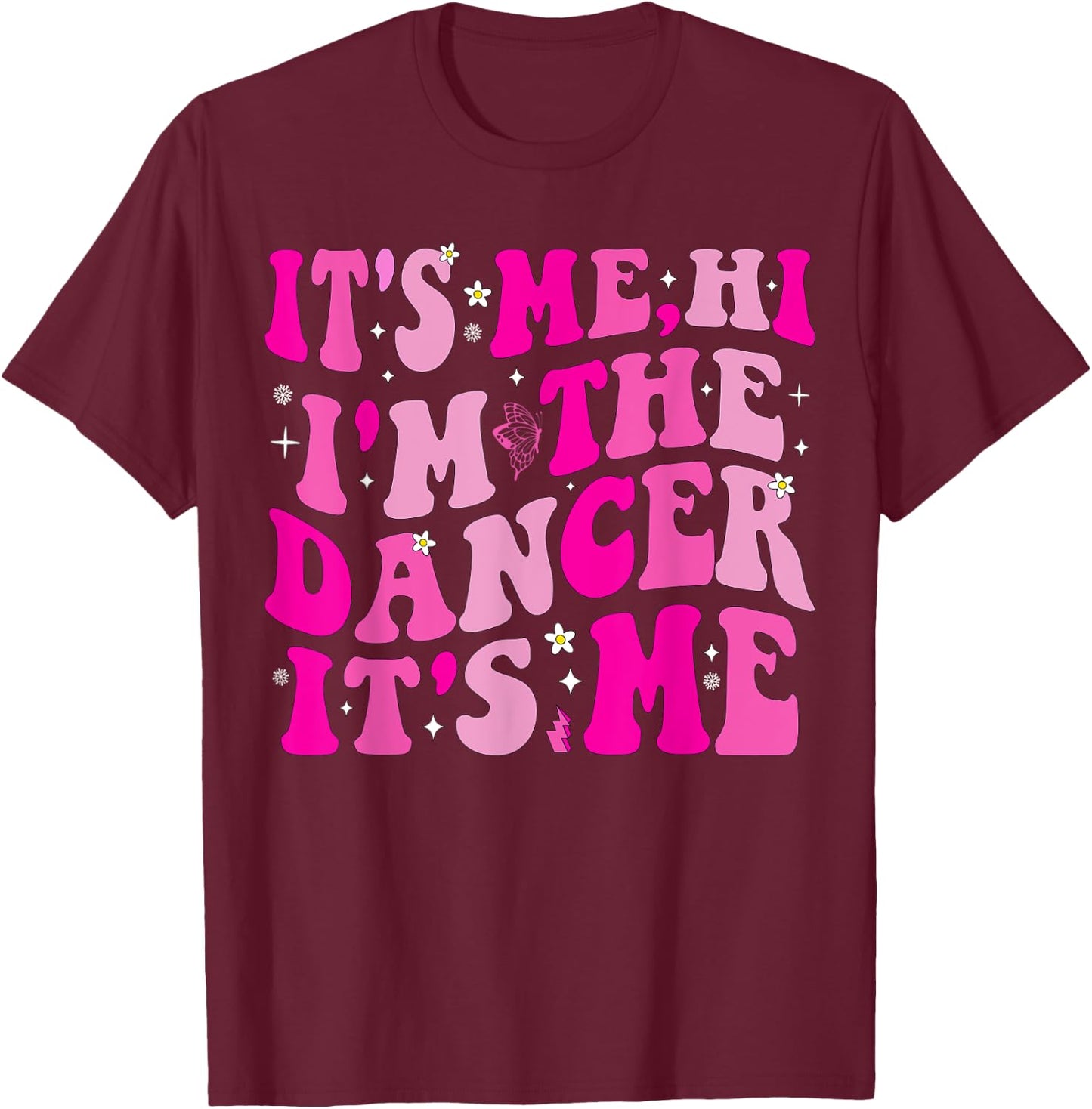 It's Me Hi I'm The Dancer It's Me Boys Girls Dancers Teacher T-Shirt - T-Shirt | Maroon