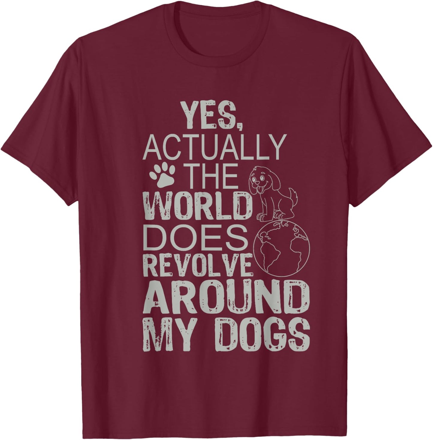 The World Revolves Around My Dogs T-Shirt - T-Shirt | Maroon