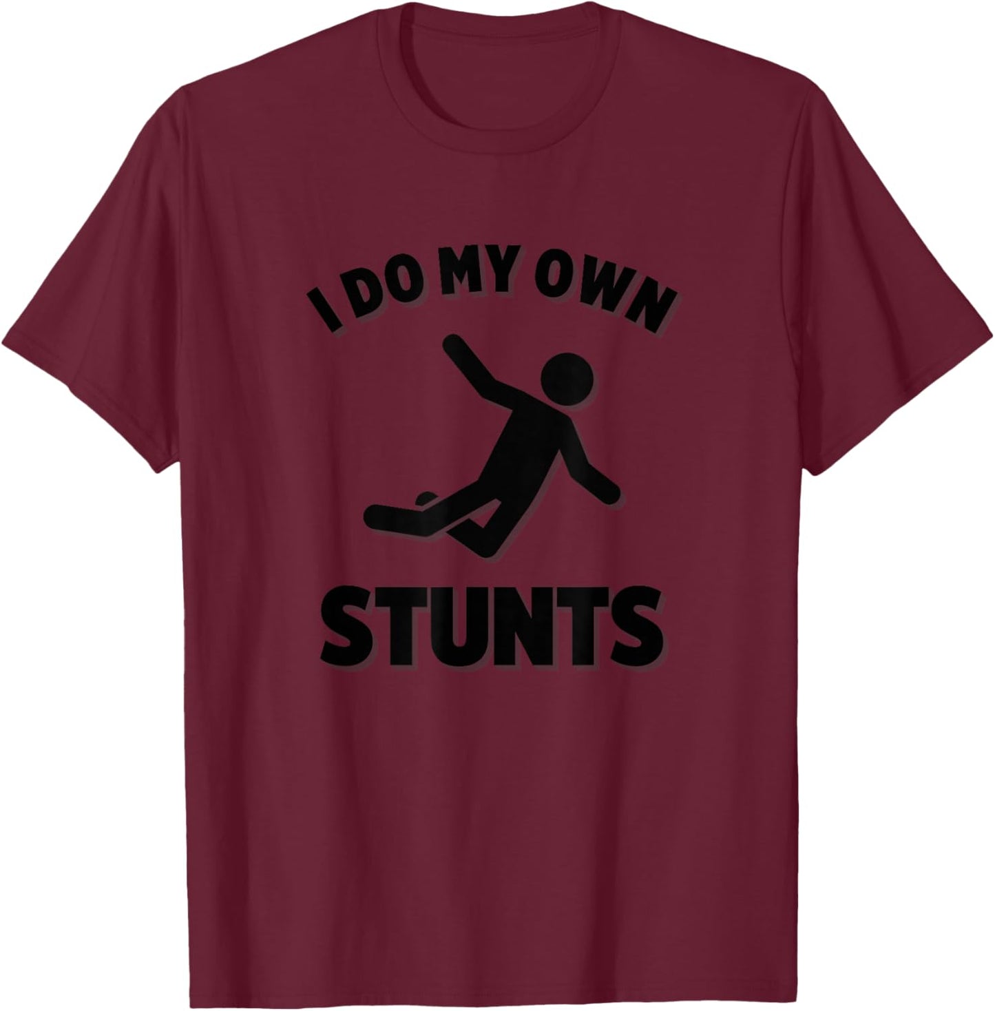 I Do My Own Stunts T-Shirt - T-Shirt | Maroon