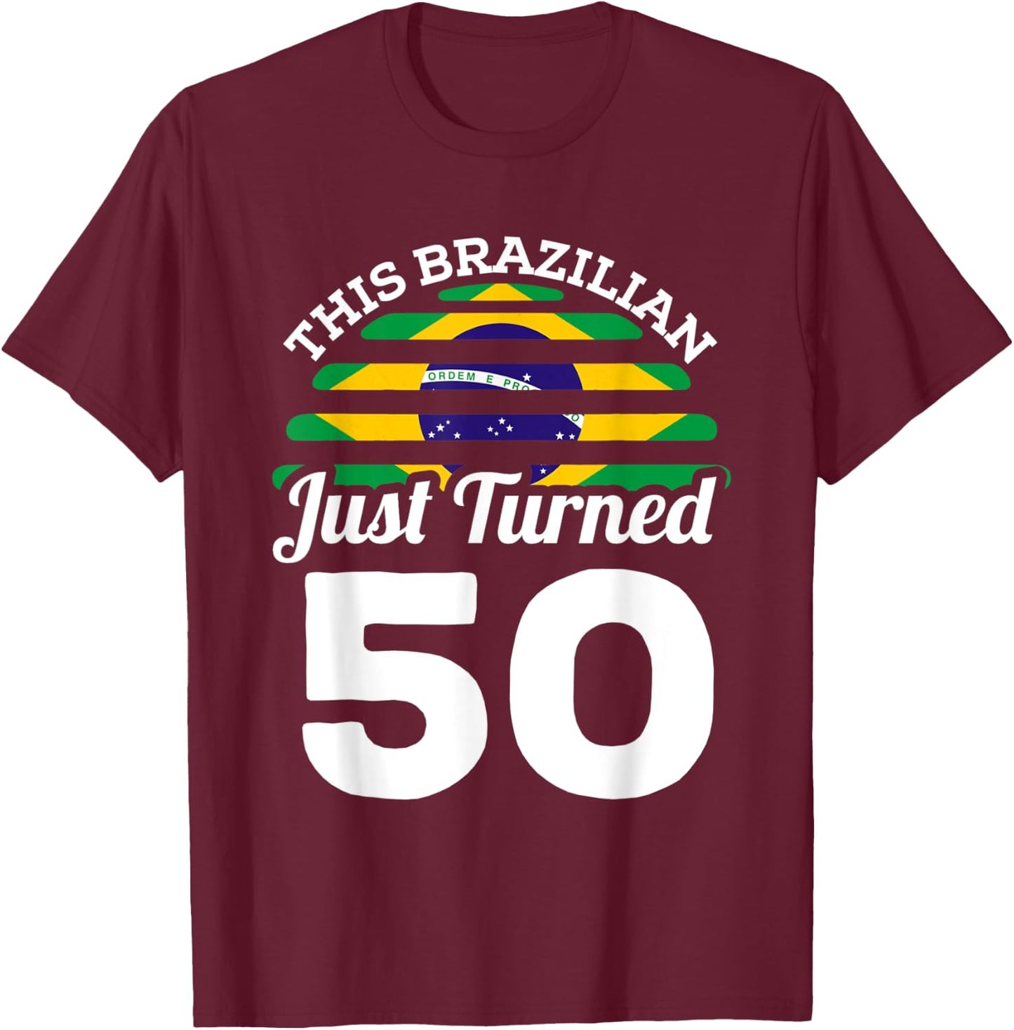 This Brazilian Just Turned 50 Brazil 50th Birthday Gag Gift T-Shirt - T-Shirt | Maroon