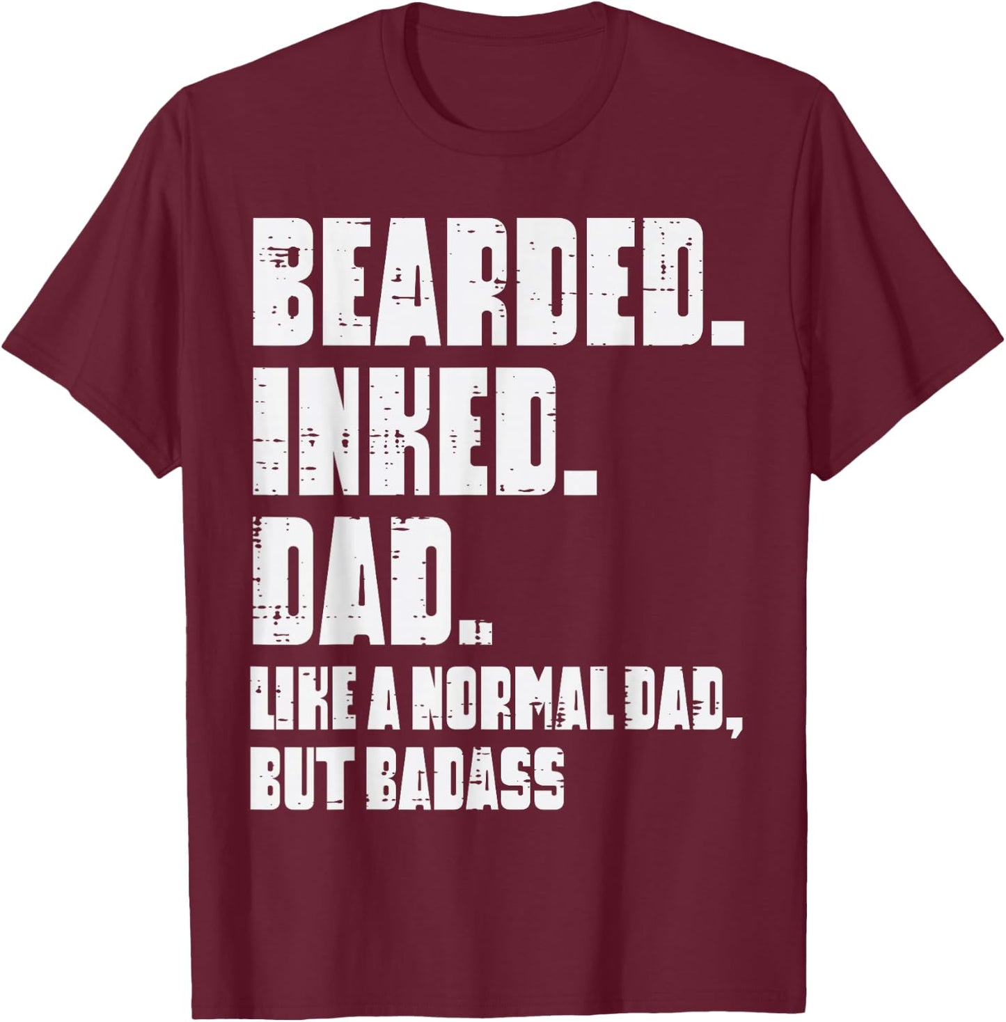 Bearded Inked Dad Like Normal But Badass Funny Fathers Day T-Shirt - T-Shirt | Maroon