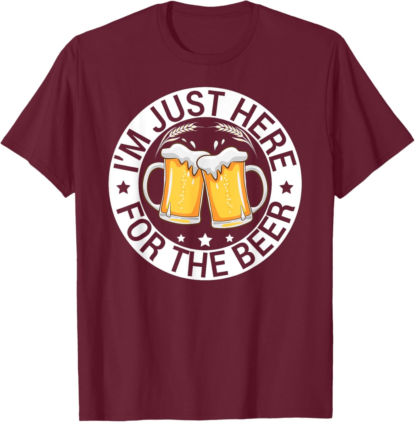I’m Just Here For The Beer Funny Alcohol Party Birthday T-Shirt - T-Shirt | Maroon